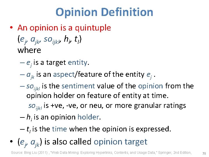 Opinion Definition • An opinion is a quintuple (ej, ajk, soijkl, hi, tl) where