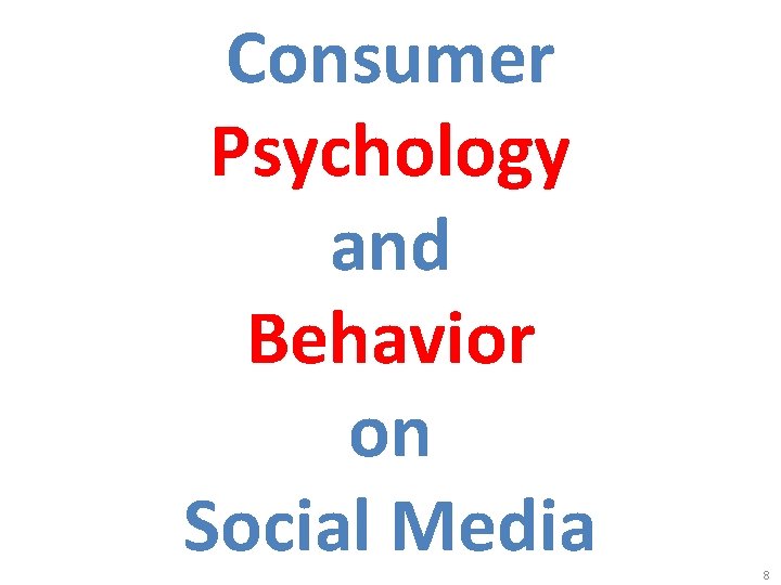 Consumer Psychology and Behavior on Social Media 8 