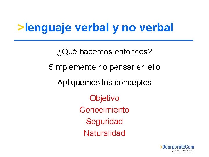 >lenguaje verbal y no verbal ¿Qué hacemos entonces? Simplemente no pensar en ello Apliquemos