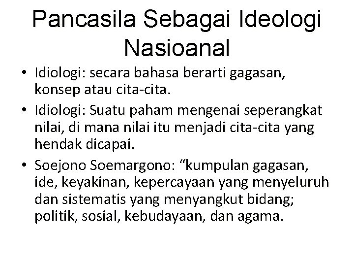 Pancasila Sebagai Ideologi Nasioanal • Idiologi: secara bahasa berarti gagasan, konsep atau cita-cita. •