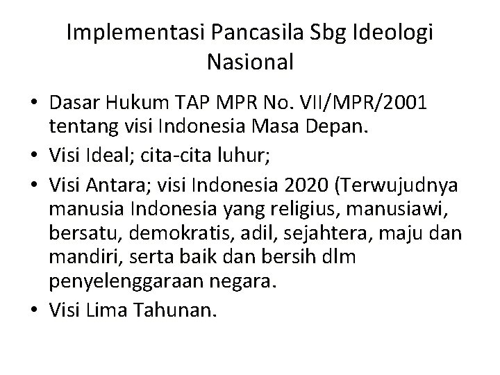 Implementasi Pancasila Sbg Ideologi Nasional • Dasar Hukum TAP MPR No. VII/MPR/2001 tentang visi