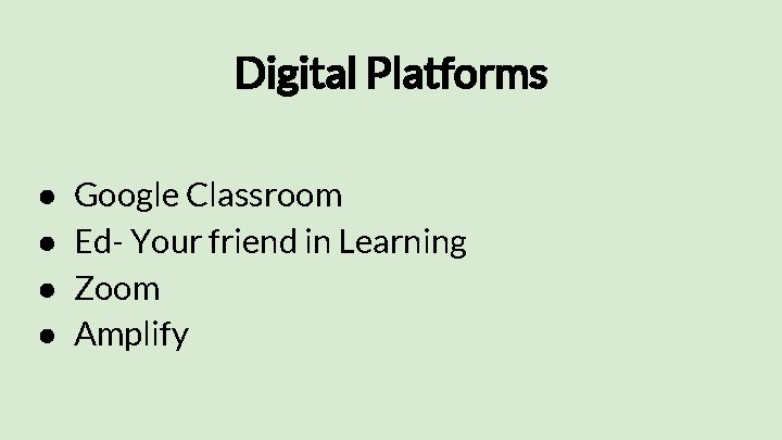 Digital Platforms ● ● Google Classroom Ed- Your friend in Learning Zoom Amplify 