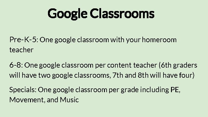 Google Classrooms Pre-K-5: One google classroom with your homeroom teacher 6 -8: One google