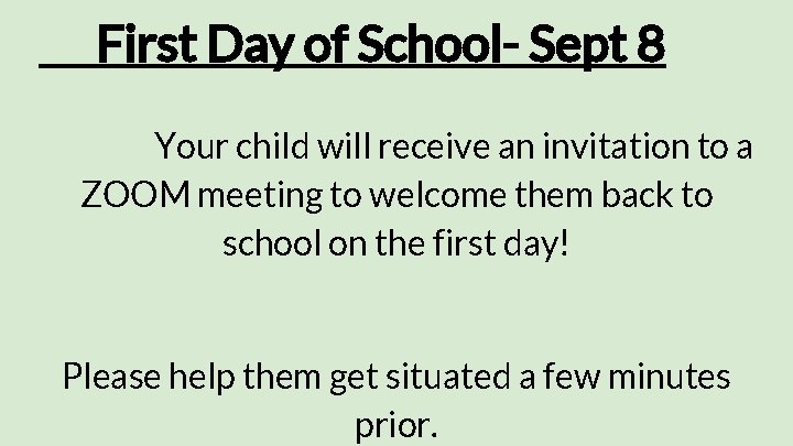 First Day of School- Sept 8 Your child will receive an invitation to a