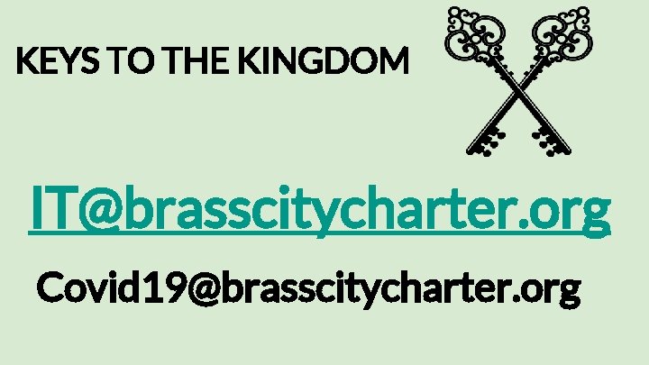 KEYS TO THE KINGDOM IT@brasscitycharter. org Covid 19@brasscitycharter. org 