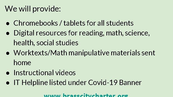 We will provide: ● Chromebooks / tablets for all students ● Digital resources for