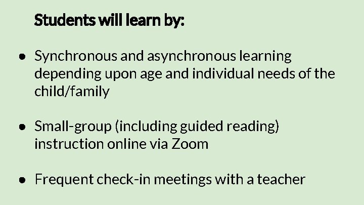 Students will learn by: ● Synchronous and asynchronous learning depending upon age and individual