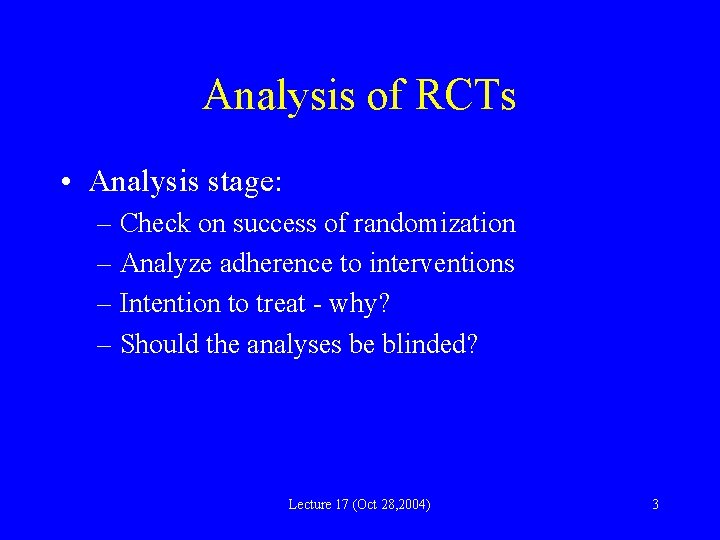 Analysis of RCTs • Analysis stage: – Check on success of randomization – Analyze