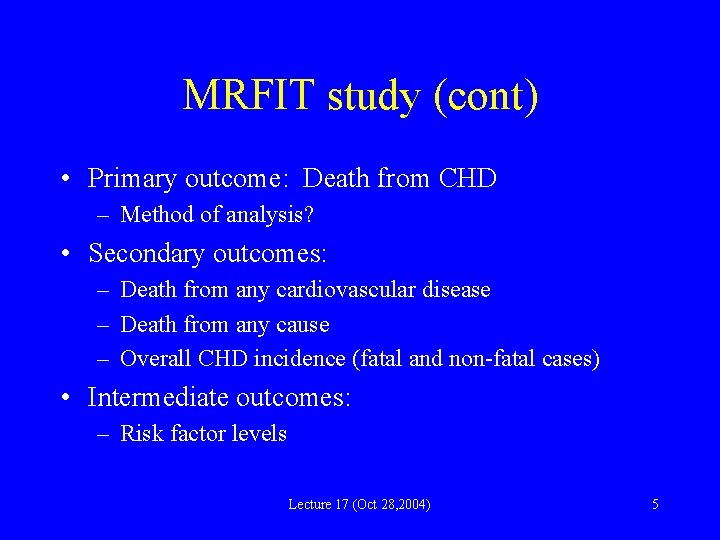 MRFIT study (cont) • Primary outcome: Death from CHD – Method of analysis? •