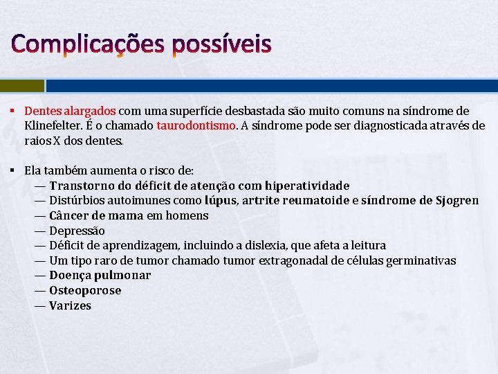 Complicações possíveis § Dentes alargados com uma superfície desbastada são muito comuns na síndrome