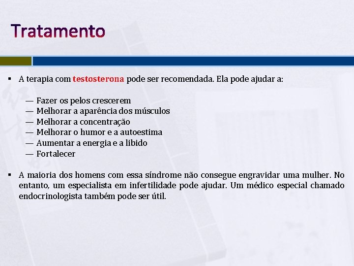 Tratamento § A terapia com testosterona pode ser recomendada. Ela pode ajudar a: —