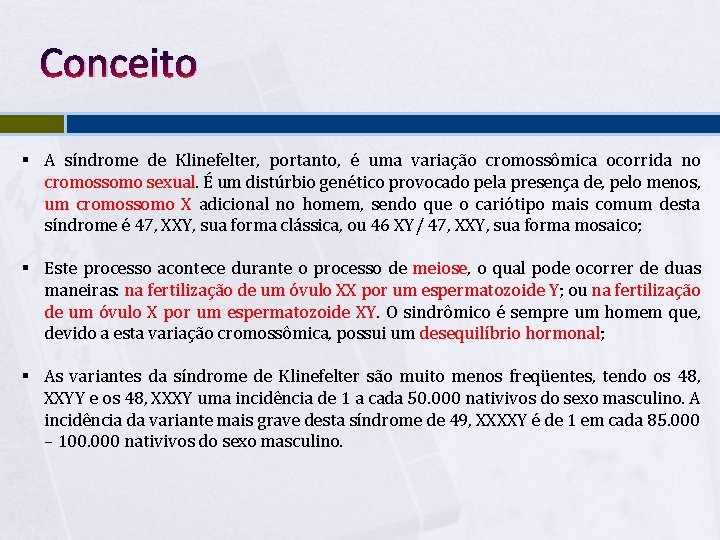 Conceito § A síndrome de Klinefelter, portanto, é uma variação cromossômica ocorrida no cromossomo