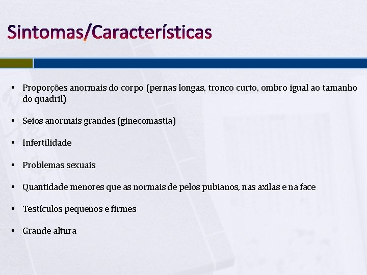 Sintomas/Características § Proporções anormais do corpo (pernas longas, tronco curto, ombro igual ao tamanho