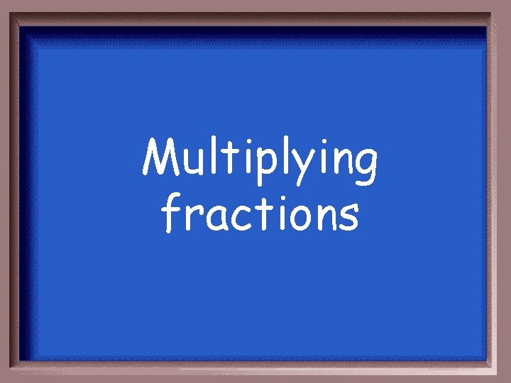 Multiplying fractions 