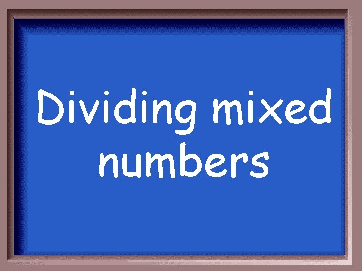 Dividing mixed numbers 