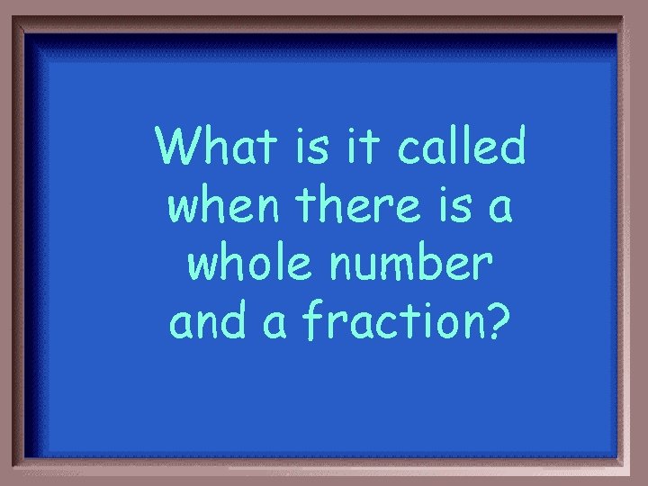 What is it called when there is a whole number and a fraction? 