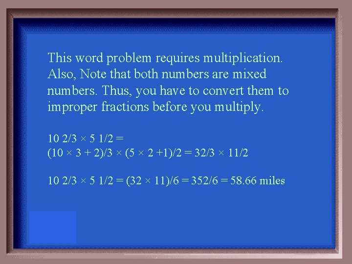 This word problem requires multiplication. Also, Note that both numbers are mixed numbers. Thus,