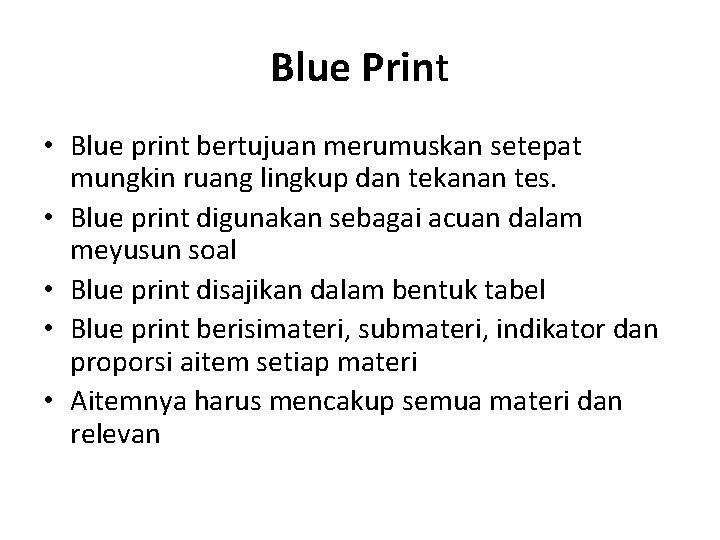 Blue Print • Blue print bertujuan merumuskan setepat mungkin ruang lingkup dan tekanan tes. Blue Print • Blue print bertujuan merumuskan setepat mungkin ruang lingkup dan tekanan tes.