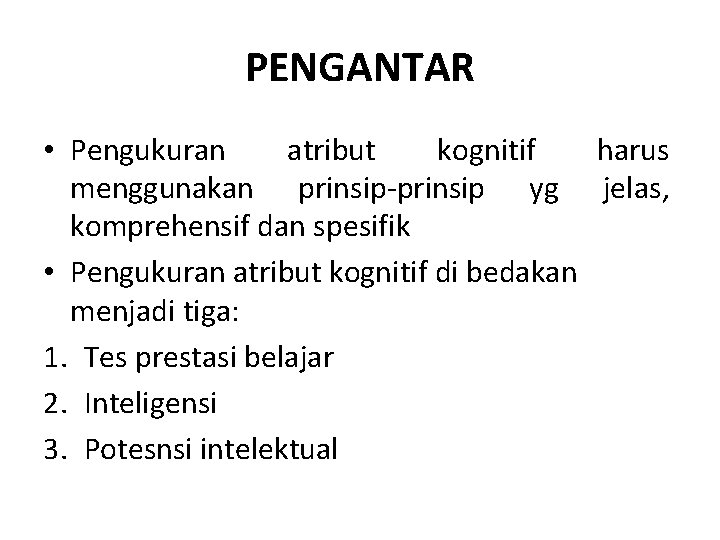 PENGANTAR • Pengukuran atribut kognitif harus menggunakan prinsip-prinsip yg jelas, komprehensif dan spesifik • PENGANTAR • Pengukuran atribut kognitif harus menggunakan prinsip-prinsip yg jelas, komprehensif dan spesifik •