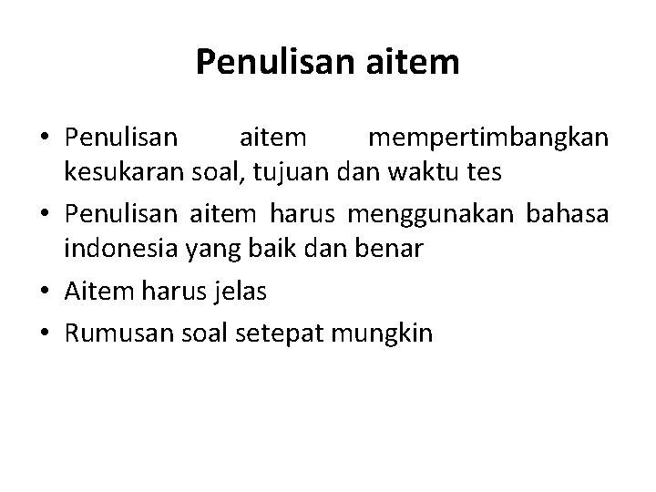 Penulisan aitem • Penulisan aitem mempertimbangkan kesukaran soal, tujuan dan waktu tes • Penulisan Penulisan aitem • Penulisan aitem mempertimbangkan kesukaran soal, tujuan dan waktu tes • Penulisan
