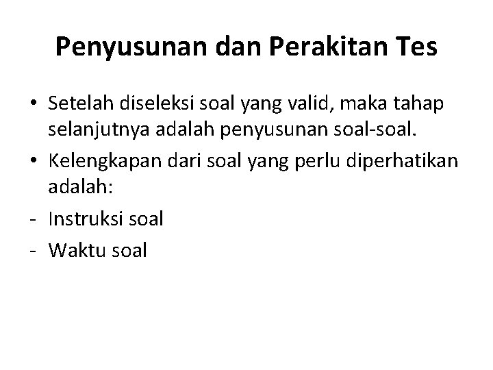 Penyusunan dan Perakitan Tes • Setelah diseleksi soal yang valid, maka tahap selanjutnya adalah Penyusunan dan Perakitan Tes • Setelah diseleksi soal yang valid, maka tahap selanjutnya adalah