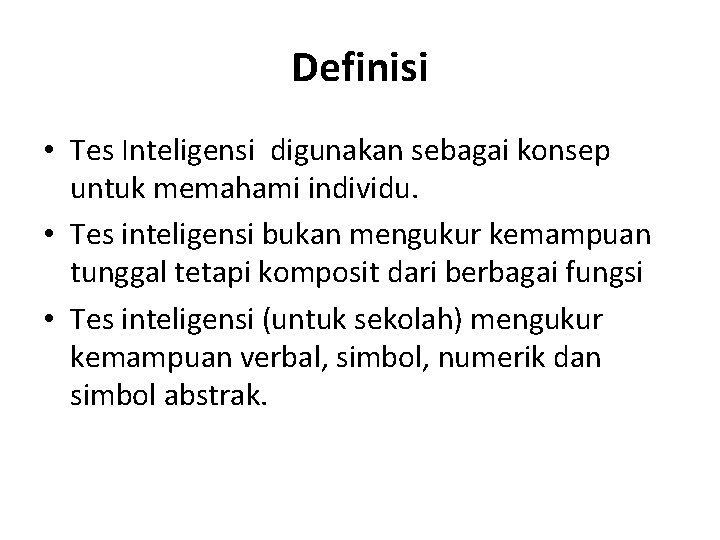 Definisi • Tes Inteligensi digunakan sebagai konsep untuk memahami individu. • Tes inteligensi bukan Definisi • Tes Inteligensi digunakan sebagai konsep untuk memahami individu. • Tes inteligensi bukan