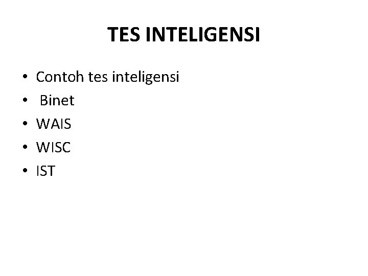TES INTELIGENSI • • • Contoh tes inteligensi Binet WAIS WISC IST TES INTELIGENSI • • • Contoh tes inteligensi Binet WAIS WISC IST