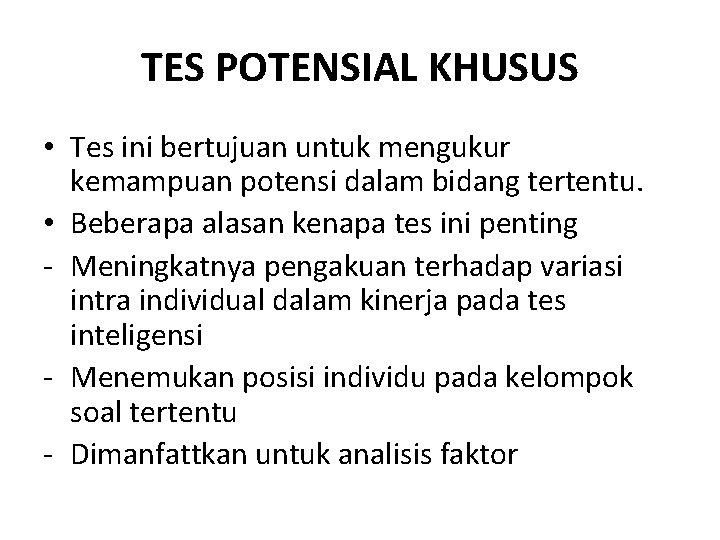 TES POTENSIAL KHUSUS • Tes ini bertujuan untuk mengukur kemampuan potensi dalam bidang tertentu. TES POTENSIAL KHUSUS • Tes ini bertujuan untuk mengukur kemampuan potensi dalam bidang tertentu.