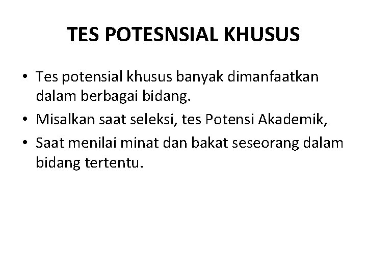 TES POTESNSIAL KHUSUS • Tes potensial khusus banyak dimanfaatkan dalam berbagai bidang. • Misalkan TES POTESNSIAL KHUSUS • Tes potensial khusus banyak dimanfaatkan dalam berbagai bidang. • Misalkan