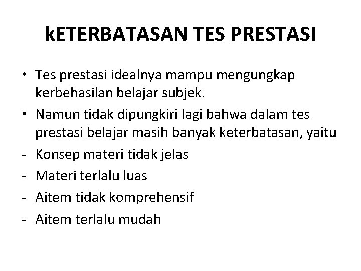 k. ETERBATASAN TES PRESTASI • Tes prestasi idealnya mampu mengungkap kerbehasilan belajar subjek. • k. ETERBATASAN TES PRESTASI • Tes prestasi idealnya mampu mengungkap kerbehasilan belajar subjek. •