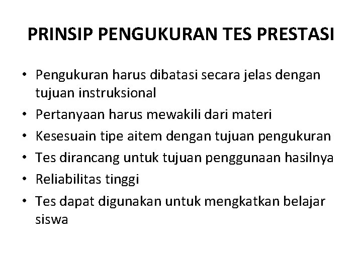 PRINSIP PENGUKURAN TES PRESTASI • Pengukuran harus dibatasi secara jelas dengan tujuan instruksional • PRINSIP PENGUKURAN TES PRESTASI • Pengukuran harus dibatasi secara jelas dengan tujuan instruksional •