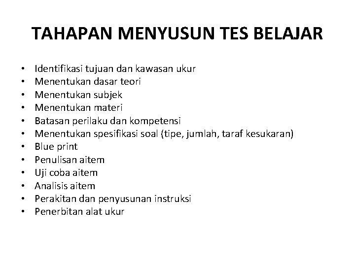 TAHAPAN MENYUSUN TES BELAJAR • • • Identifikasi tujuan dan kawasan ukur Menentukan dasar TAHAPAN MENYUSUN TES BELAJAR • • • Identifikasi tujuan dan kawasan ukur Menentukan dasar