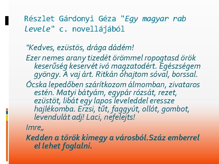 Részlet Gárdonyi Géza "Egy magyar rab levele" c. novellájából "Kedves, ezüstös, drága dádém! Ezer