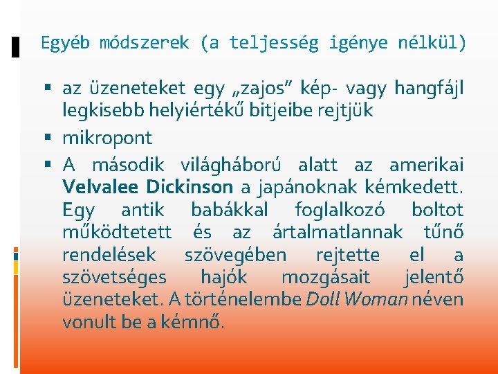 Egyéb módszerek (a teljesség igénye nélkül) az üzeneteket egy „zajos” kép- vagy hangfájl legkisebb