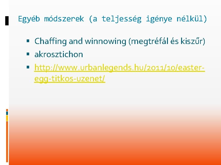 Egyéb módszerek (a teljesség igénye nélkül) Chaffing and winnowing (megtréfál és kiszűr) akrosztichon http: