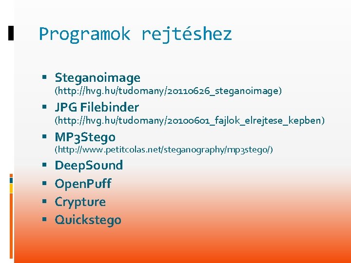 Programok rejtéshez Steganoimage (http: //hvg. hu/tudomany/20110626_steganoimage) JPG Filebinder (http: //hvg. hu/tudomany/20100601_fajlok_elrejtese_kepben) MP 3 Stego