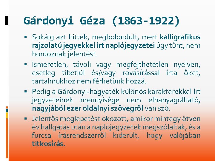 Gárdonyi Géza (1863 -1922) Sokáig azt hitték, megbolondult, mert kalligrafikus rajzolatú jegyekkel írt naplójegyzetei