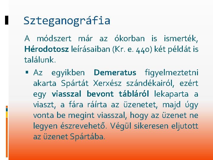 Szteganográfia A módszert már az ókorban is ismerték, Hérodotosz leírásaiban (Kr. e. 440) két