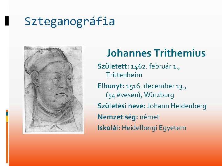 Szteganográfia Johannes Trithemius Született: 1462. február 1. , Trittenheim Elhunyt: 1516. december 13. ,