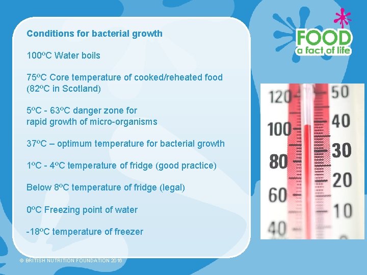 Conditions for bacterial growth 100ºC Water boils 75ºC Core temperature of cooked/reheated food (82ºC