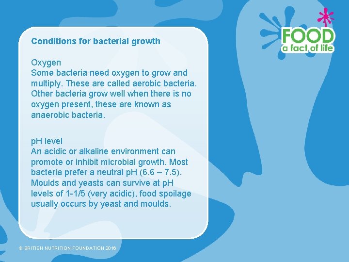 Conditions for bacterial growth Oxygen Some bacteria need oxygen to grow and multiply. These