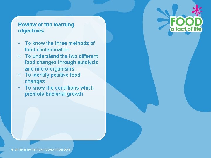 Review of the learning objectives • To know the three methods of food contamination.