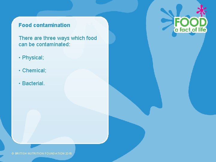 Food contamination There are three ways which food can be contaminated: • Physical; •