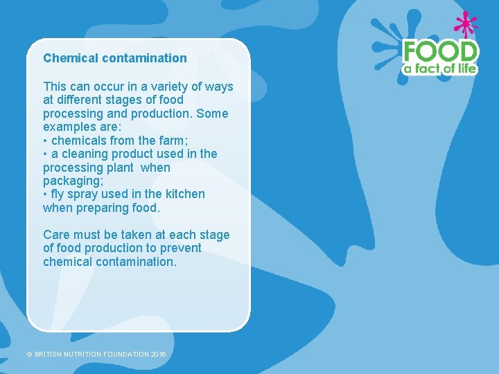 Chemical contamination This can occur in a variety of ways at different stages of