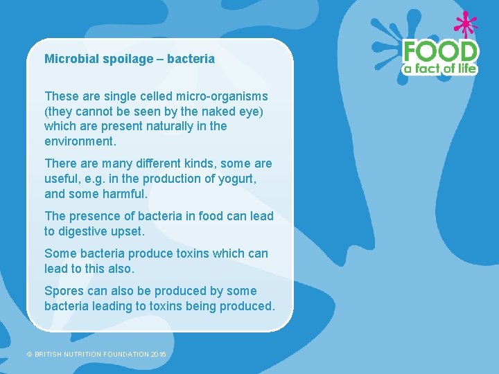 Microbial spoilage – bacteria These are single celled micro-organisms (they cannot be seen by