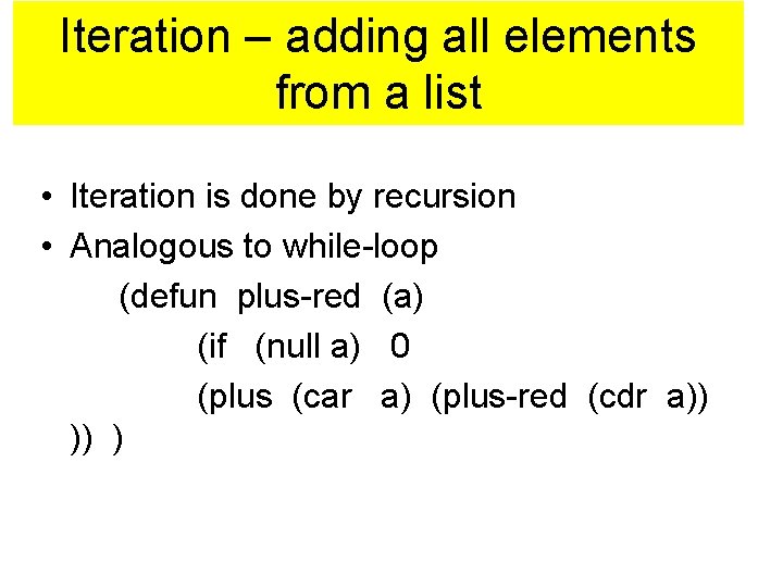 Iteration – adding all elements from a list • Iteration is done by recursion