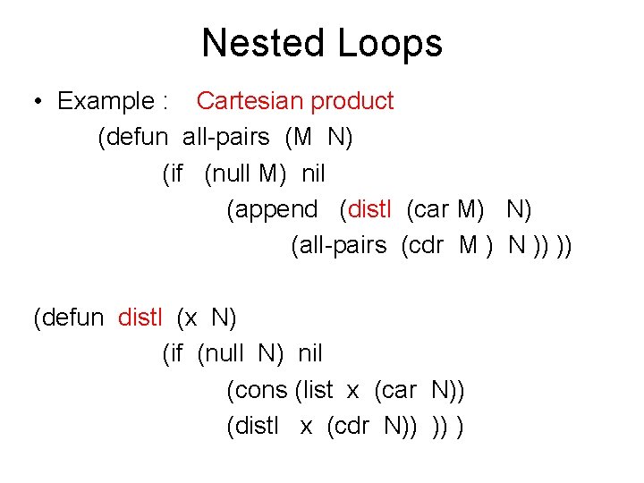 Nested Loops • Example : Cartesian product (defun all-pairs (M N) (if (null M)
