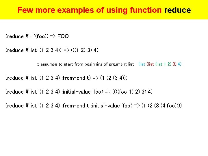 Few more examples of using function reduce (reduce #'+ '(foo)) => FOO (reduce #'list