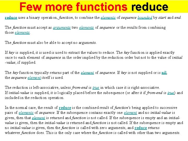 Few more functions reduce uses a binary operation, function, to combine the elements of