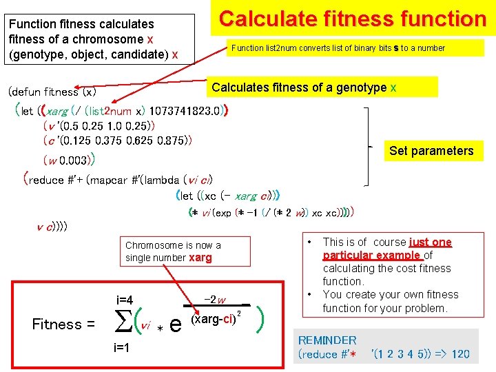 Function fitness calculates fitness of a chromosome x (genotype, object, candidate) x Calculate fitness